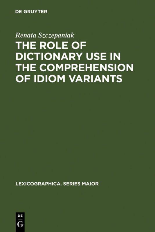 Vorderes Coverbild The Role of Dictionary Use in the Comprehension of Idiom Variants