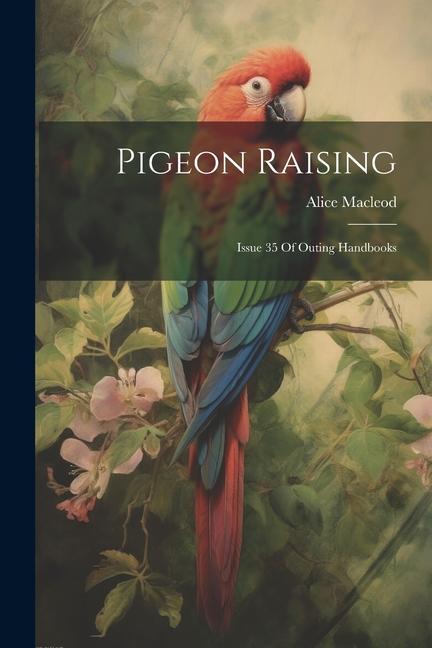 Vorderes Coverbild Pigeon Raising: Issue 35 Of Outing Handbooks