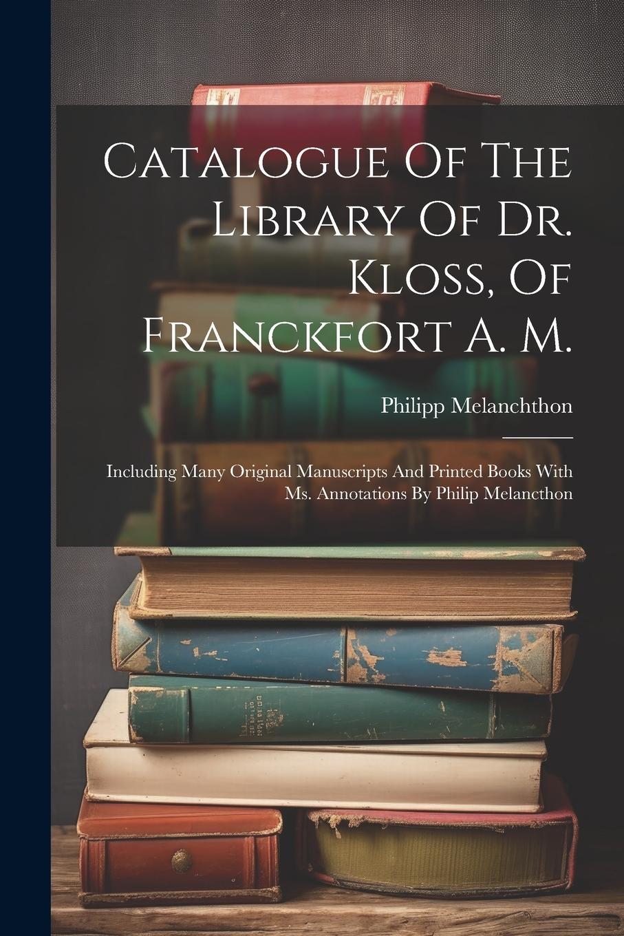 Vorderes Coverbild Catalogue Of The Library Of Dr. Kloss, Of Franckfort A. M.