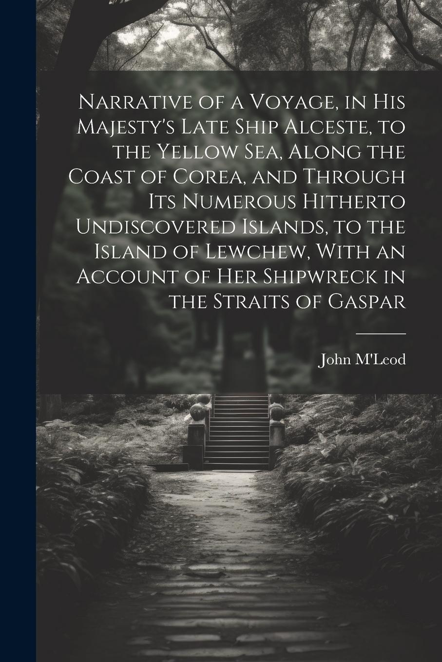 Vorderes Coverbild Narrative of a Voyage, in His Majesty's Late Ship Alceste, to the Yellow Sea, Along the Coast of Corea, and Through its Numerous Hitherto Undiscovered