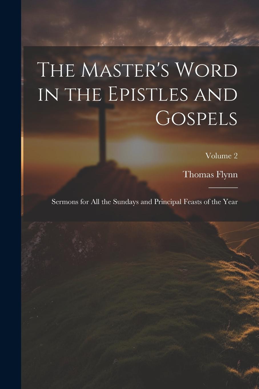 Vorderes Coverbild The Master's Word in the Epistles and Gospels: Sermons for all the Sundays and Principal Feasts of the Year; Volume 2