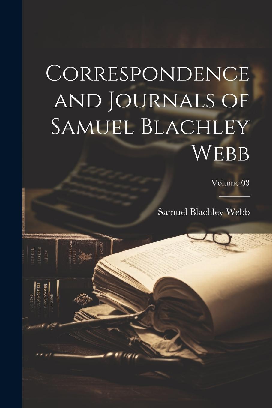 Vorderes Coverbild Correspondence and Journals of Samuel Blachley Webb; Volume 03