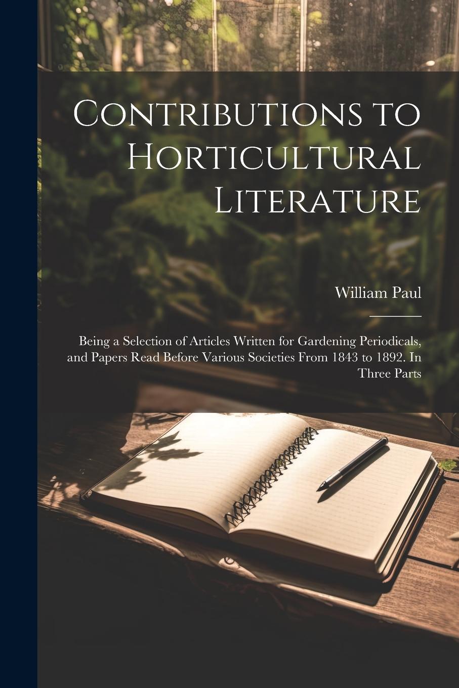 Vorderes Coverbild Contributions to Horticultural Literature; Being a Selection of Articles Written for Gardening Periodicals, and Papers Read Before Various Societies F
