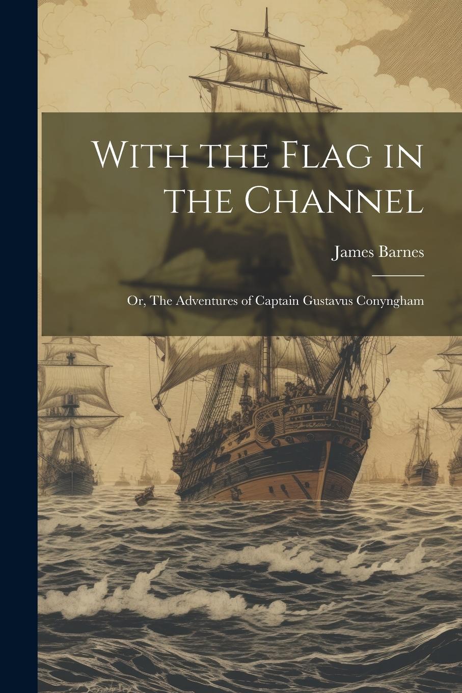 Vorderes Coverbild With the Flag in the Channel; or, The Adventures of Captain Gustavus Conyngham