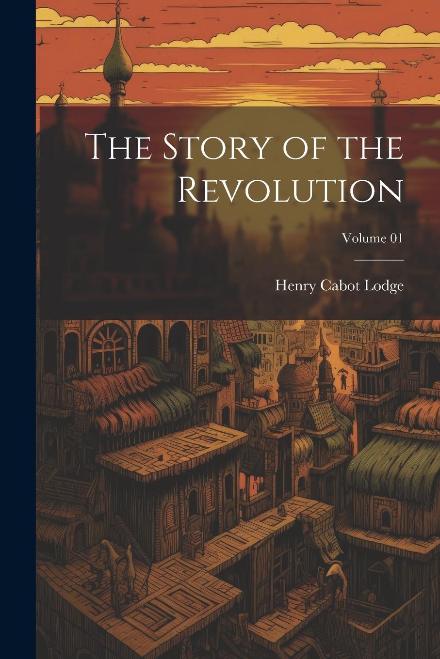 Vorderes Coverbild The Story of the Revolution; Volume 01