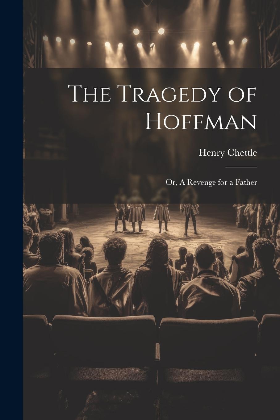 Vorderes Coverbild The Tragedy of Hoffman; or, A Revenge for a Father