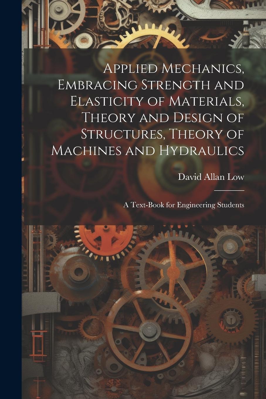 Vorderes Coverbild Applied Mechanics, Embracing Strength and Elasticity of Materials, Theory and Design of Structures, Theory of Machines and Hydraulics; a Text-book for