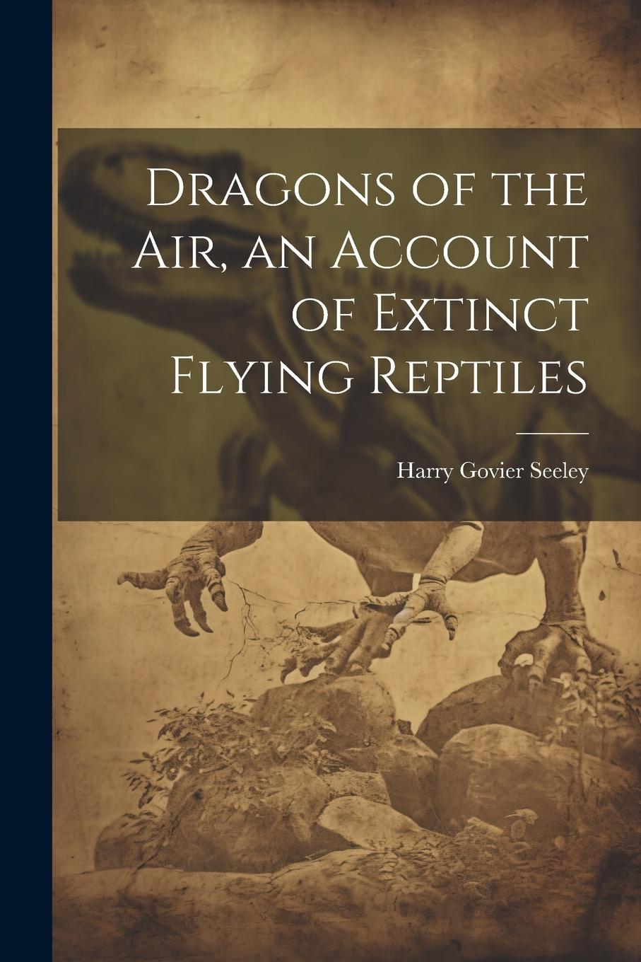 Vorderes Coverbild Dragons of the air, an Account of Extinct Flying Reptiles