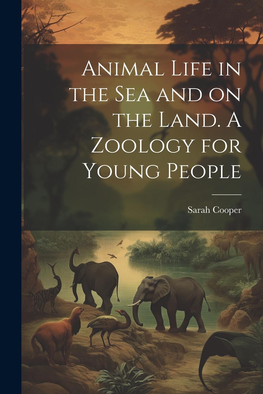 Vorderes Coverbild Animal Life in the sea and on the Land. A Zoology for Young People