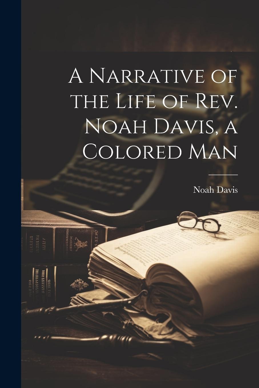 Vorderes Coverbild A Narrative of the Life of Rev. Noah Davis, a Colored Man