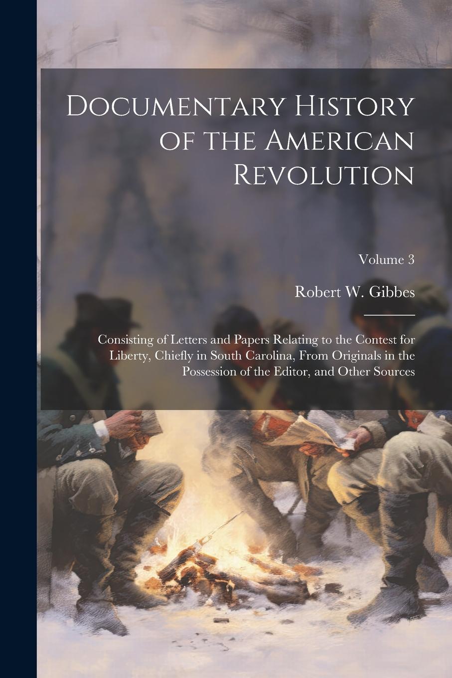Vorderes Coverbild Documentary History of the American Revolution: Consisting of Letters and Papers Relating to the Contest for Liberty, Chiefly in South Carolina, From