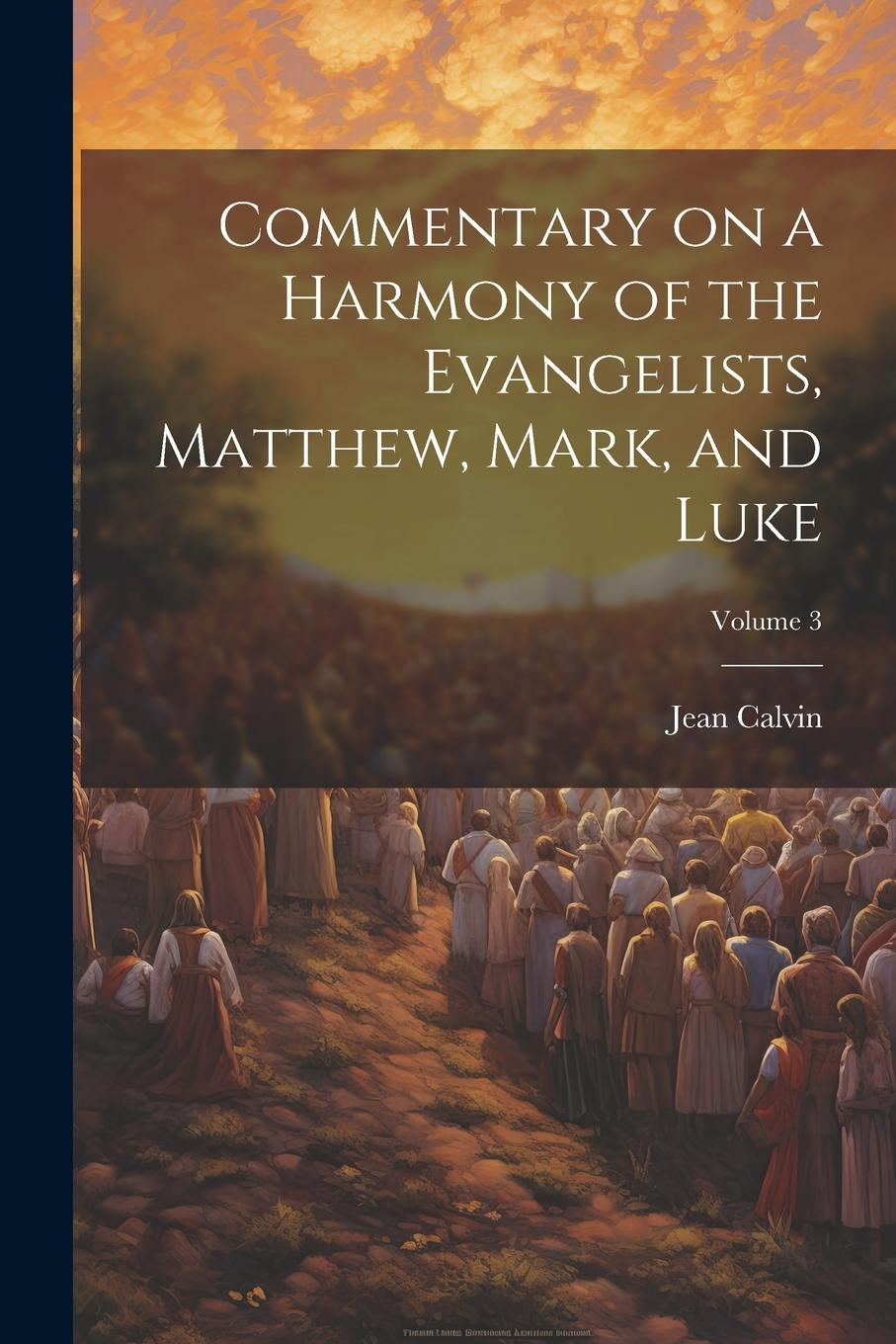 Vorderes Coverbild Commentary on a Harmony of the Evangelists, Matthew, Mark, and Luke; Volume 3