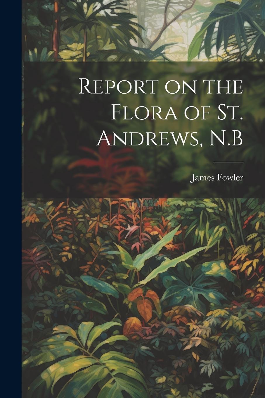Vorderes Coverbild Report on the Flora of St. Andrews, N.B