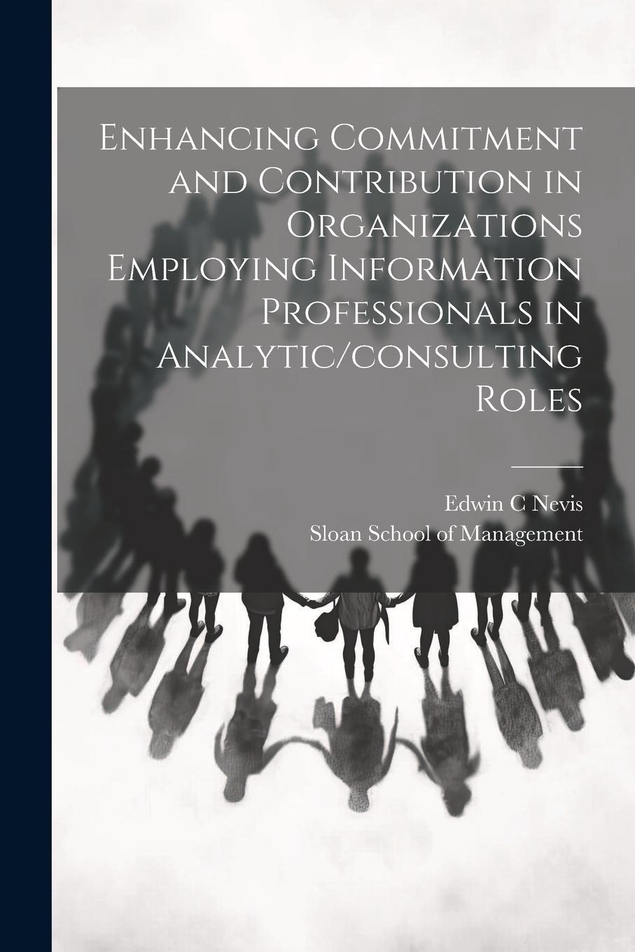 Vorderes Coverbild Enhancing Commitment and Contribution in Organizations Employing Information Professionals in Analytic/consulting Roles