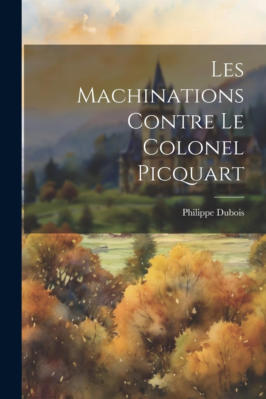 Vorderes Coverbild Les machinations contre le colonel Picquart