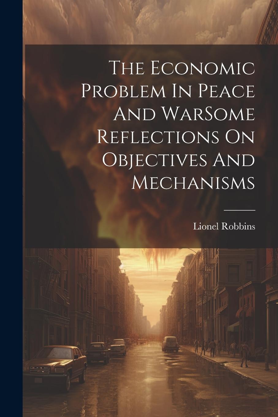 Vorderes Coverbild The Economic Problem In Peace And WarSome Reflections On Objectives And Mechanisms