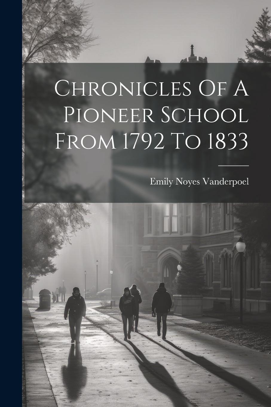 Vorderes Coverbild Chronicles Of A Pioneer School From 1792 To 1833