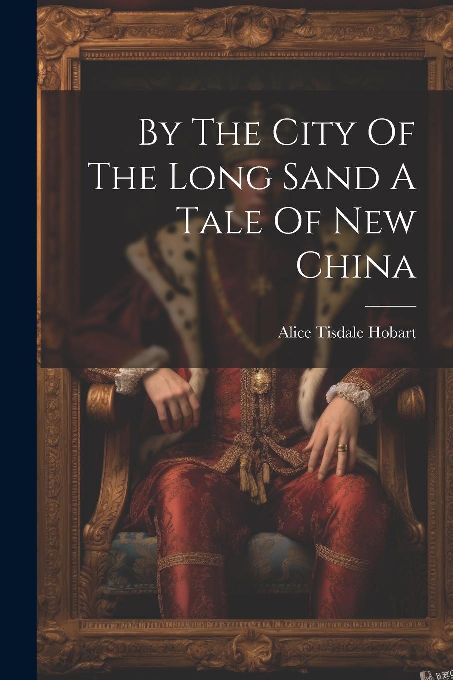 Vorderes Coverbild By The City Of The Long Sand A Tale Of New China