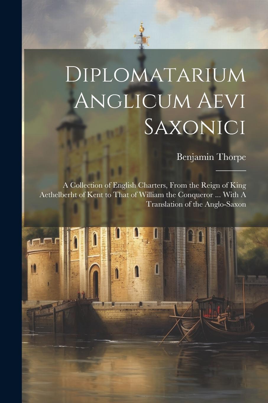 Vorderes Coverbild Diplomatarium Anglicum Aevi Saxonici: A Collection of English Charters, From the Reign of King Aethelberht of Kent to That of William the Conqueror ..