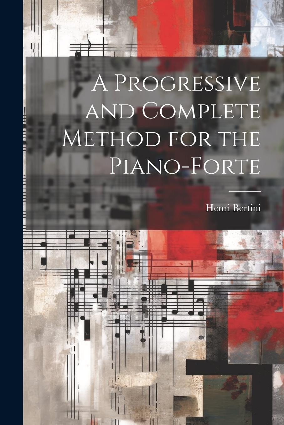 Vorderes Coverbild A Progressive and Complete Method for the Piano-forte