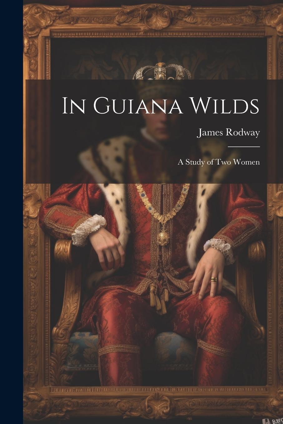 Vorderes Coverbild In Guiana Wilds; a Study of two Women
