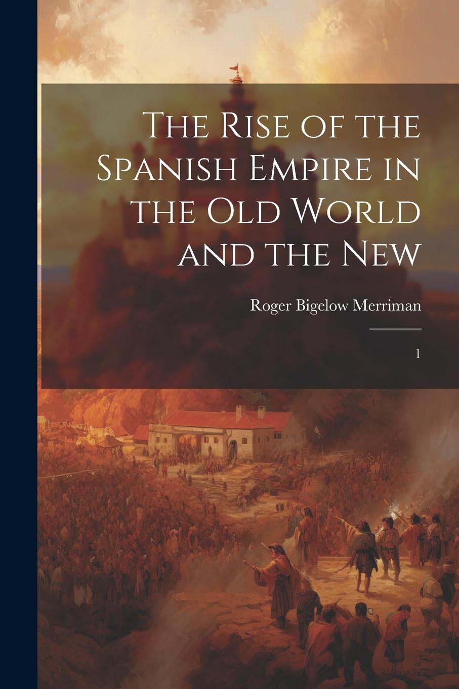 Vorderes Coverbild The Rise of the Spanish Empire in the Old World and the New: 1