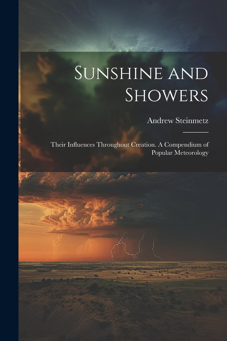 Vorderes Coverbild Sunshine and Showers: Their Influences Throughout Creation. A Compendium of Popular Meteorology