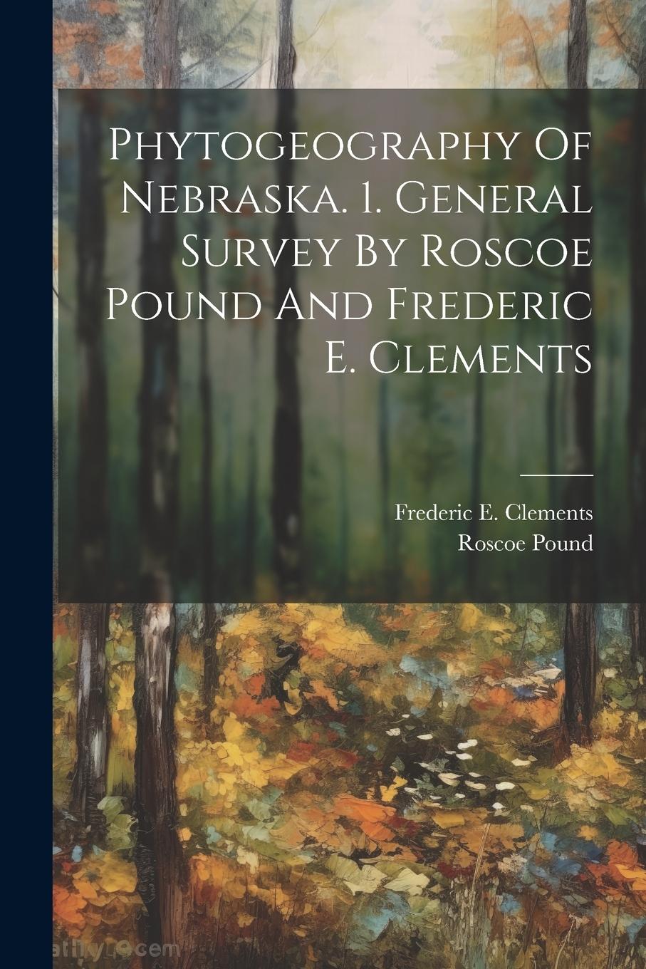 Vorderes Coverbild Phytogeography Of Nebraska. 1. General Survey By Roscoe Pound And Frederic E. Clements