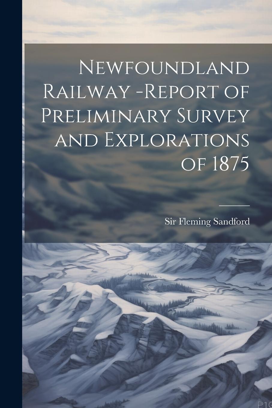 Vorderes Coverbild Newfoundland Railway -report of Preliminary Survey and Explorations of 1875