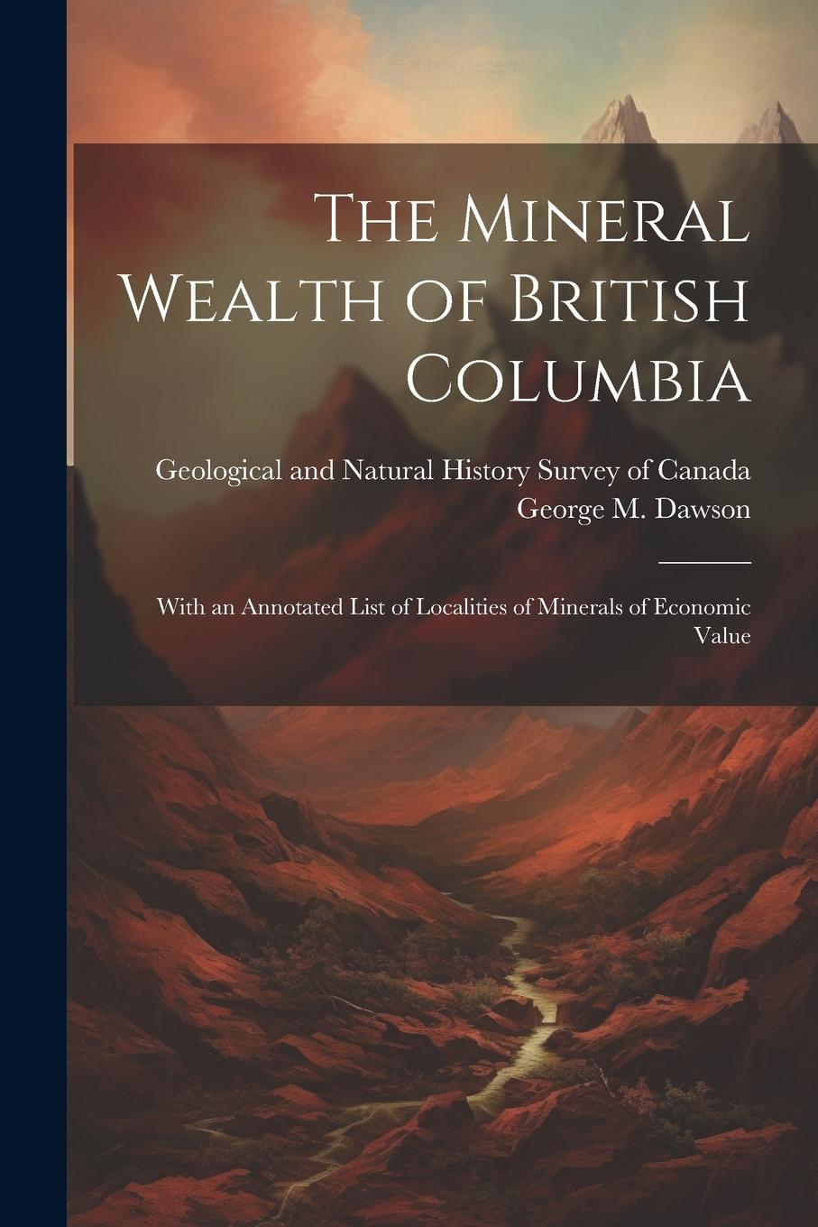 Vorderes Coverbild The Mineral Wealth of British Columbia: With an Annotated List of Localities of Minerals of Economic Value