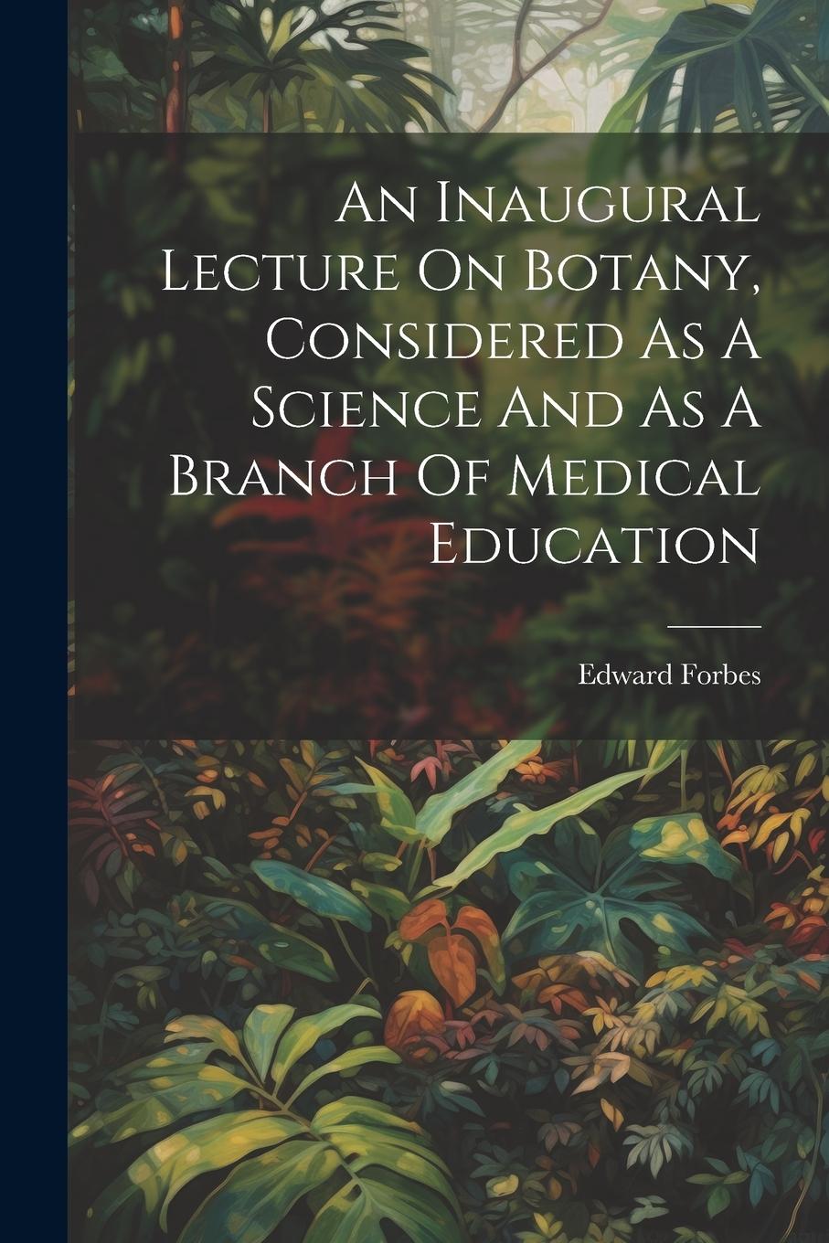 Vorderes Coverbild An Inaugural Lecture On Botany, Considered As A Science And As A Branch Of Medical Education