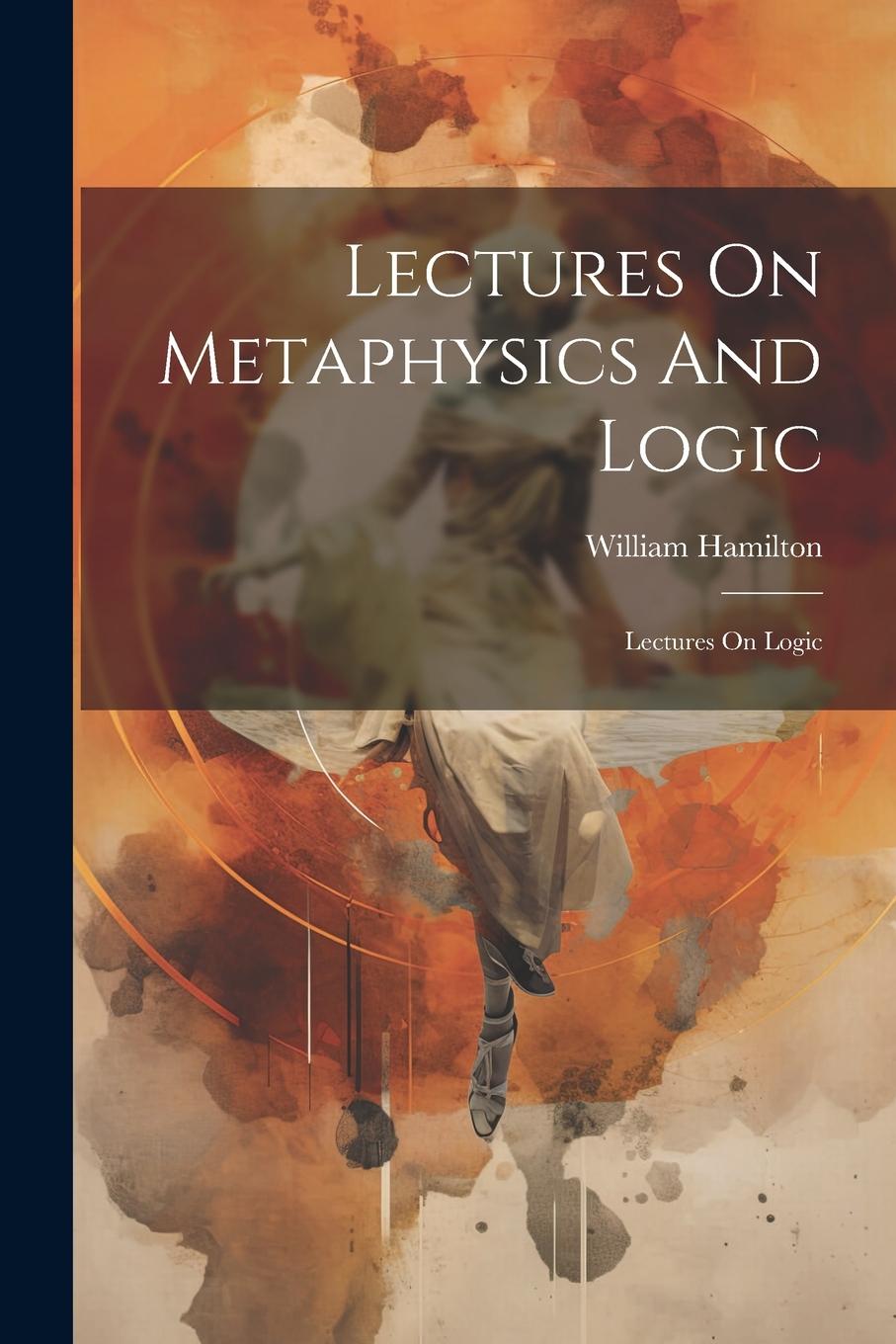 Vorderes Coverbild Lectures On Metaphysics And Logic: Lectures On Logic