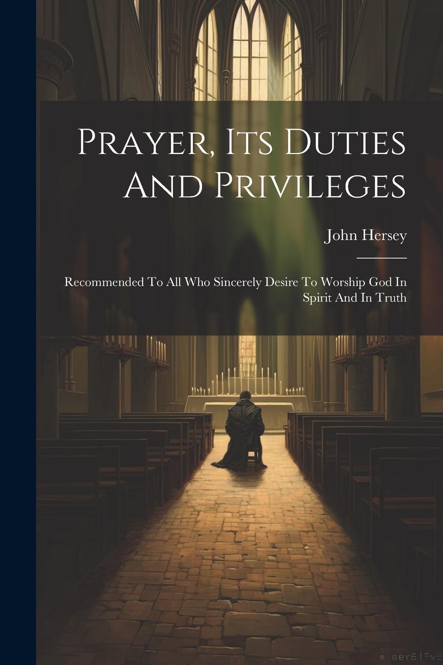 Vorderes Coverbild Prayer, Its Duties And Privileges: Recommended To All Who Sincerely Desire To Worship God In Spirit And In Truth