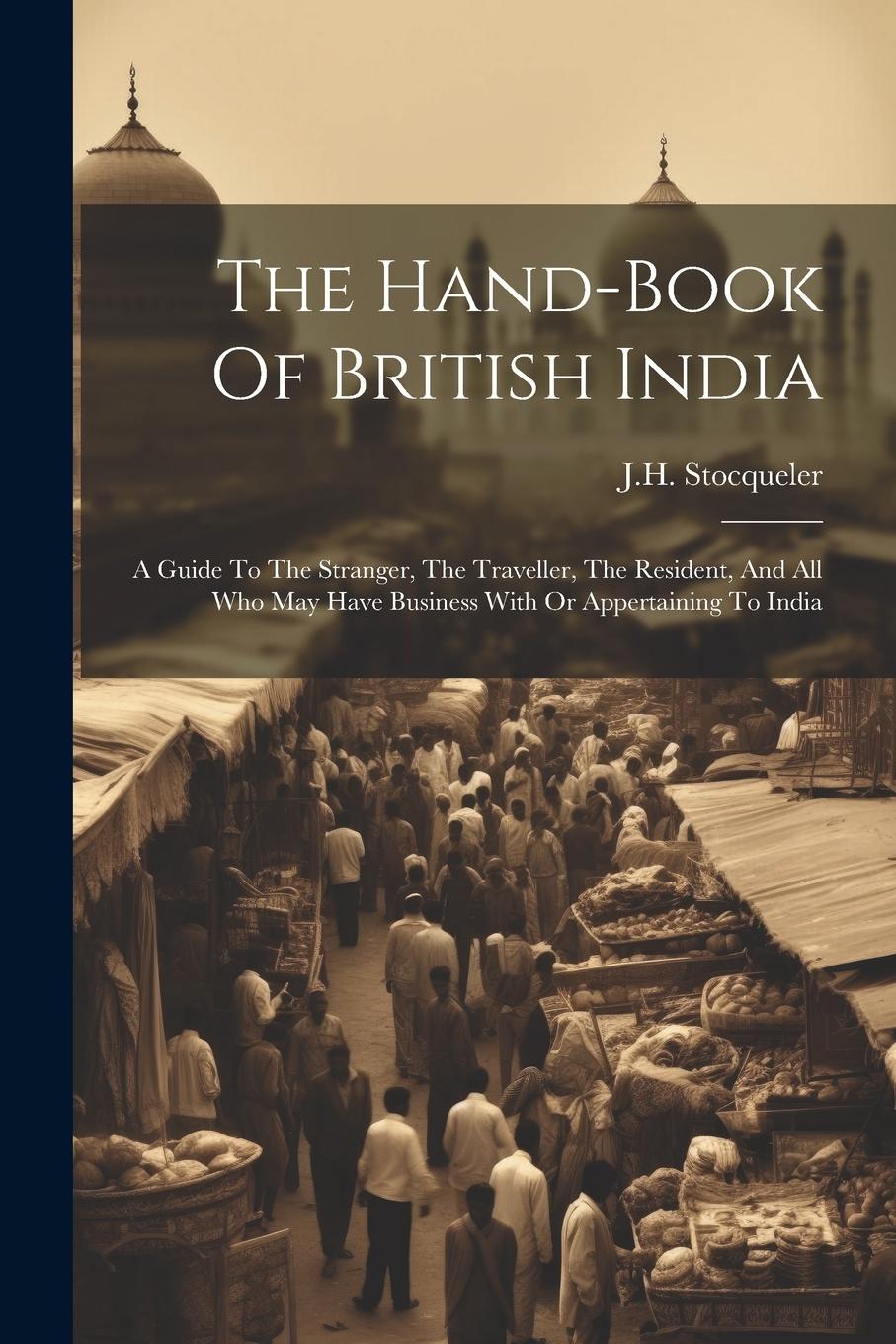 Vorderes Coverbild The Hand-book Of British India: A Guide To The Stranger, The Traveller, The Resident, And All Who May Have Business With Or Appertaining To India