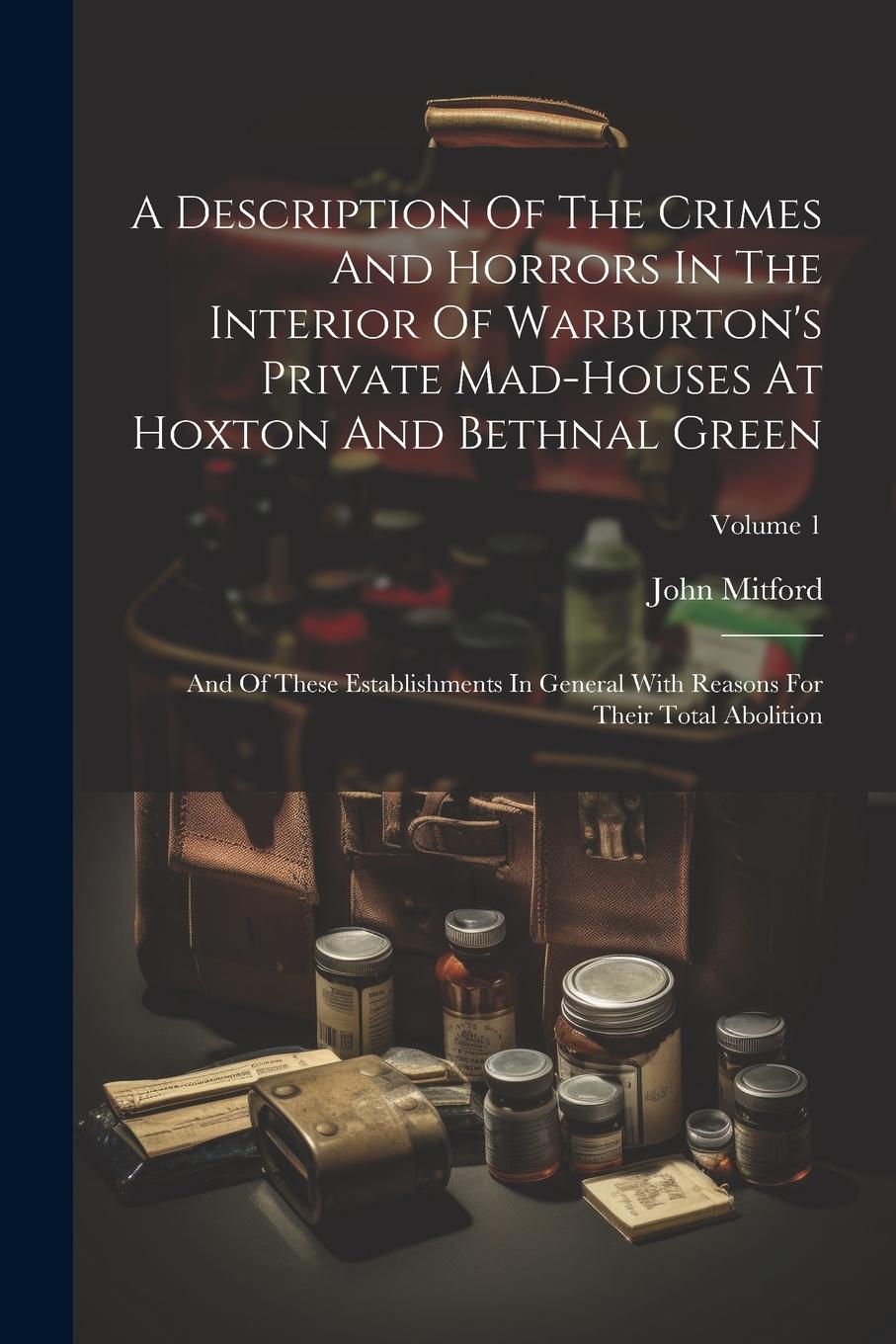 Vorderes Coverbild A Description Of The Crimes And Horrors In The Interior Of Warburton's Private Mad-houses At Hoxton And Bethnal Green: And Of These Establishments In