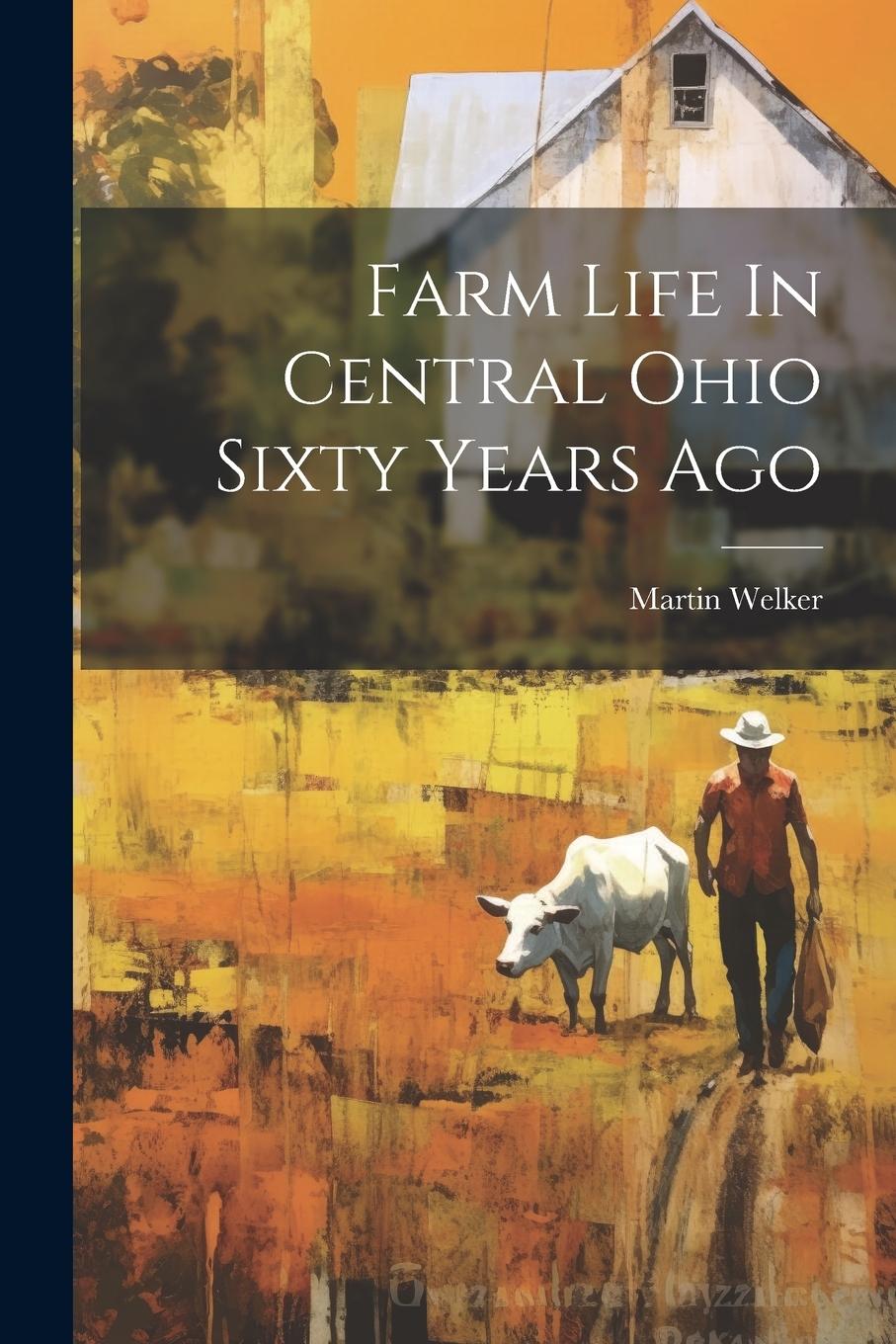 Vorderes Coverbild Farm Life In Central Ohio Sixty Years Ago