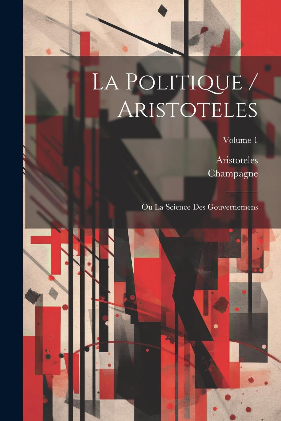 Vorderes Coverbild La Politique / Aristoteles: Ou La Science Des Gouvernemens; Volume 1
