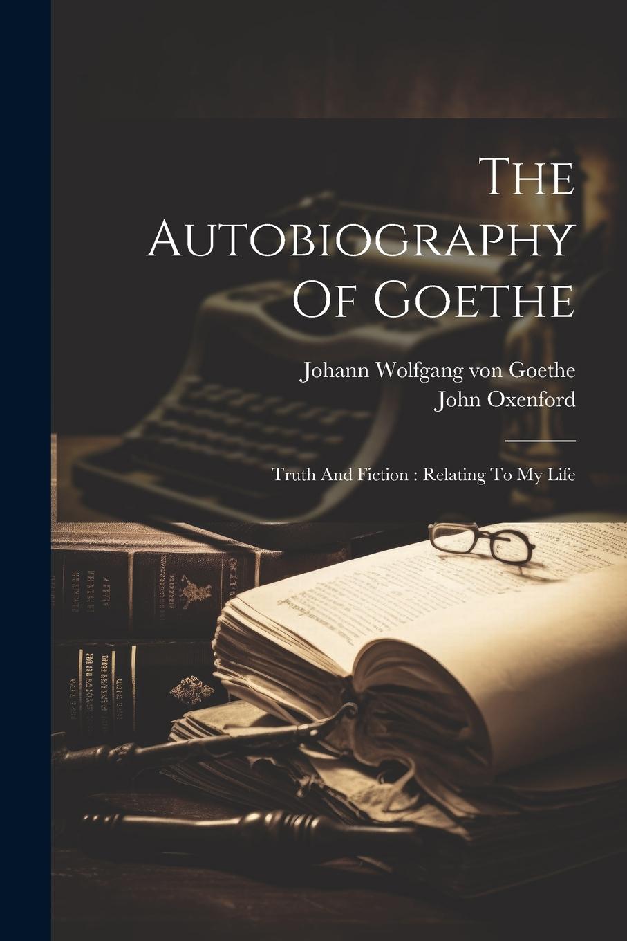 Vorderes Coverbild The Autobiography Of Goethe: Truth And Fiction: Relating To My Life
