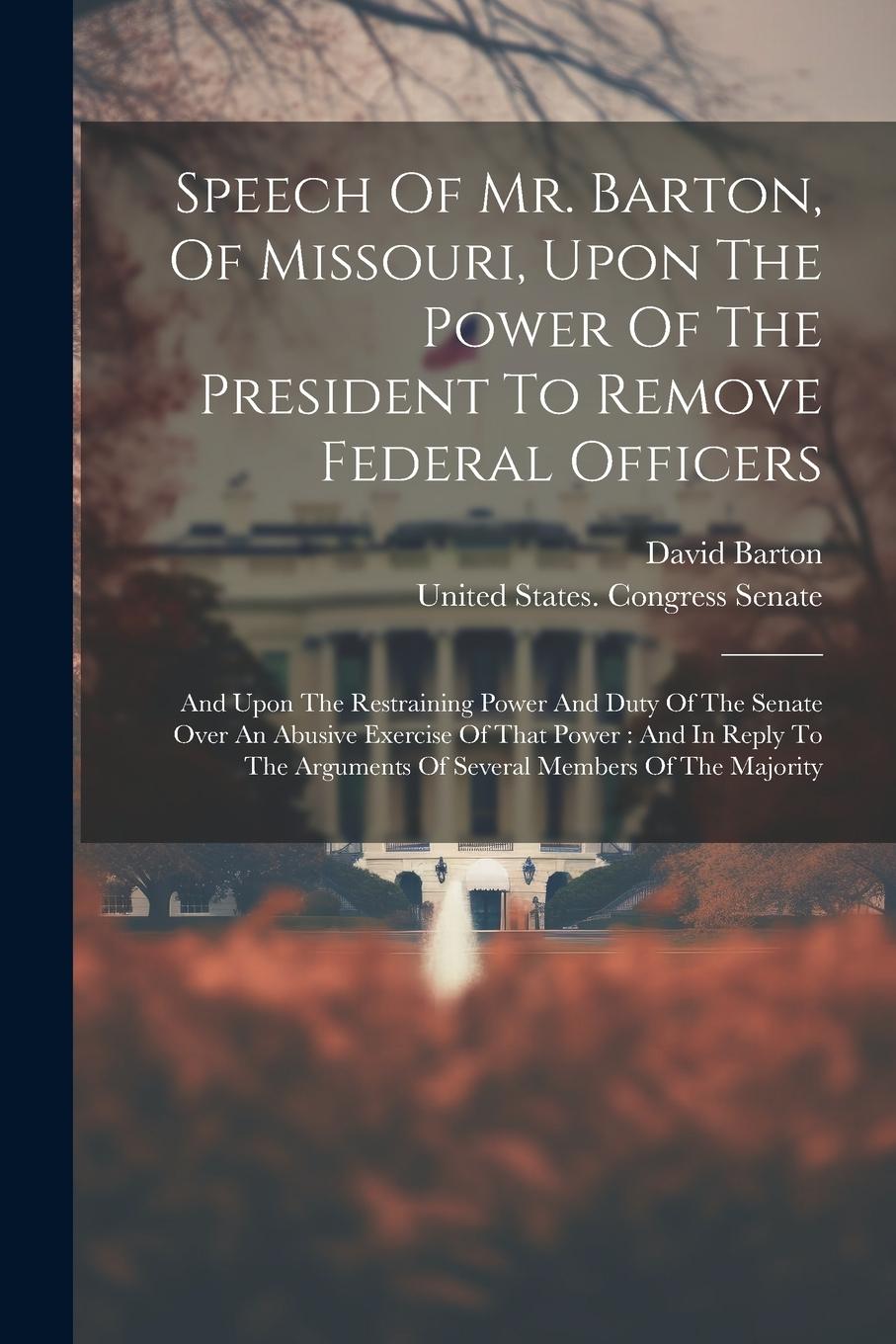 Vorderes Coverbild Speech Of Mr. Barton, Of Missouri, Upon The Power Of The President To Remove Federal Officers