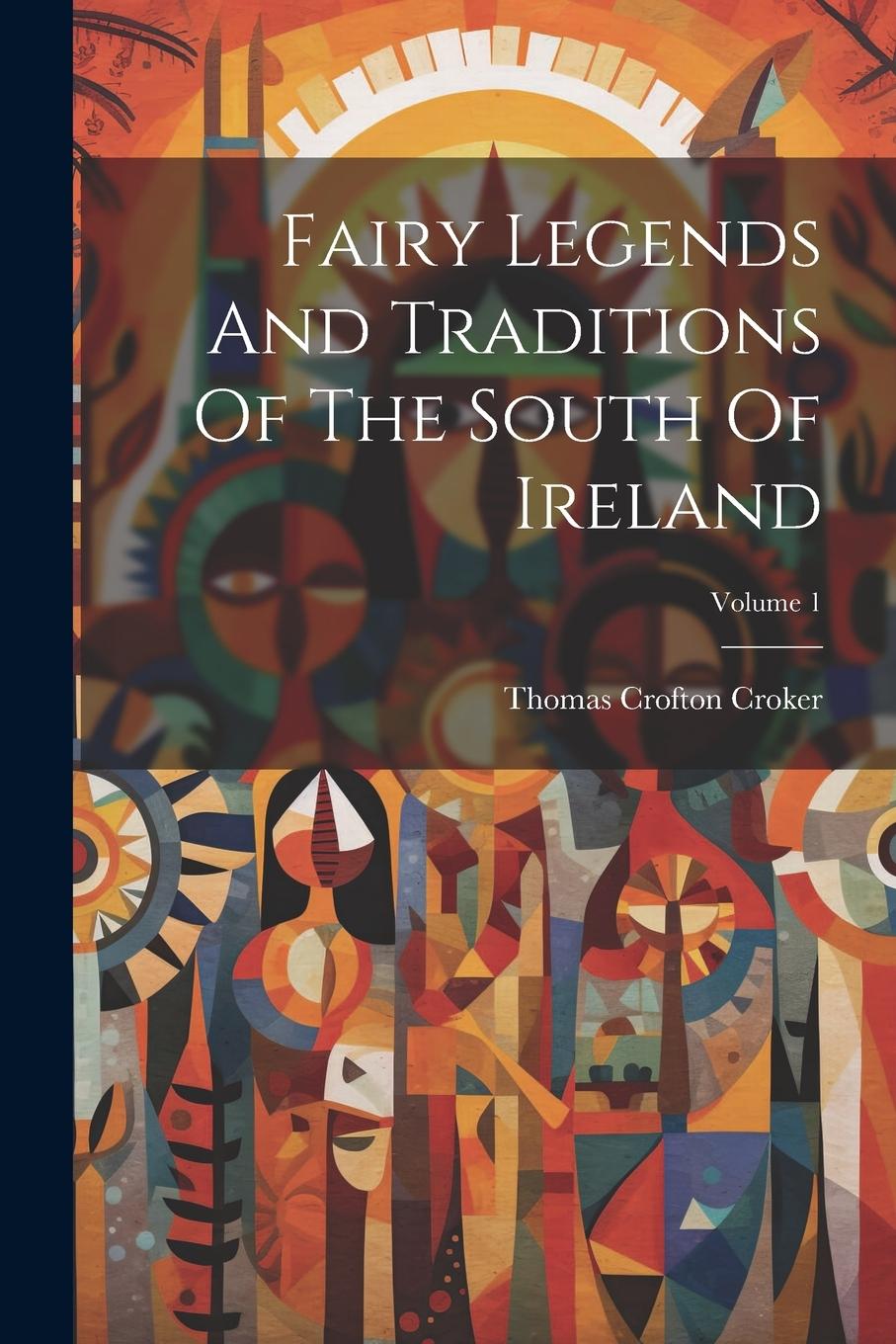 Vorderes Coverbild Fairy Legends And Traditions Of The South Of Ireland; Volume 1