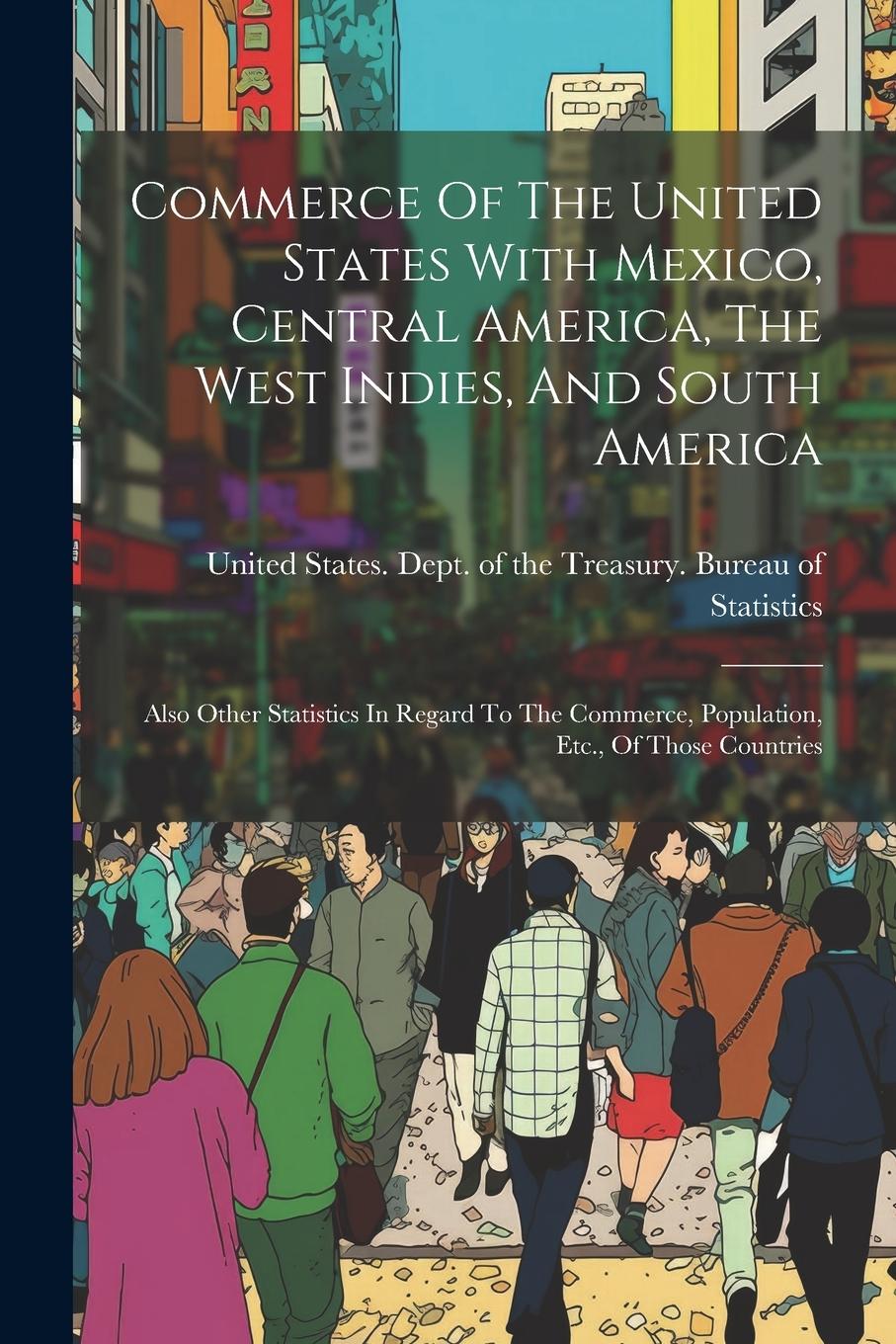 Vorderes Coverbild Commerce Of The United States With Mexico, Central America, The West Indies, And South America: Also Other Statistics In Regard To The Commerce, Popul