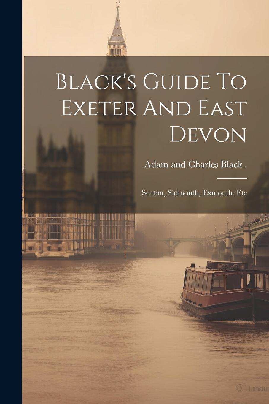Vorderes Coverbild Black's Guide To Exeter And East Devon: Seaton, Sidmouth, Exmouth, Etc