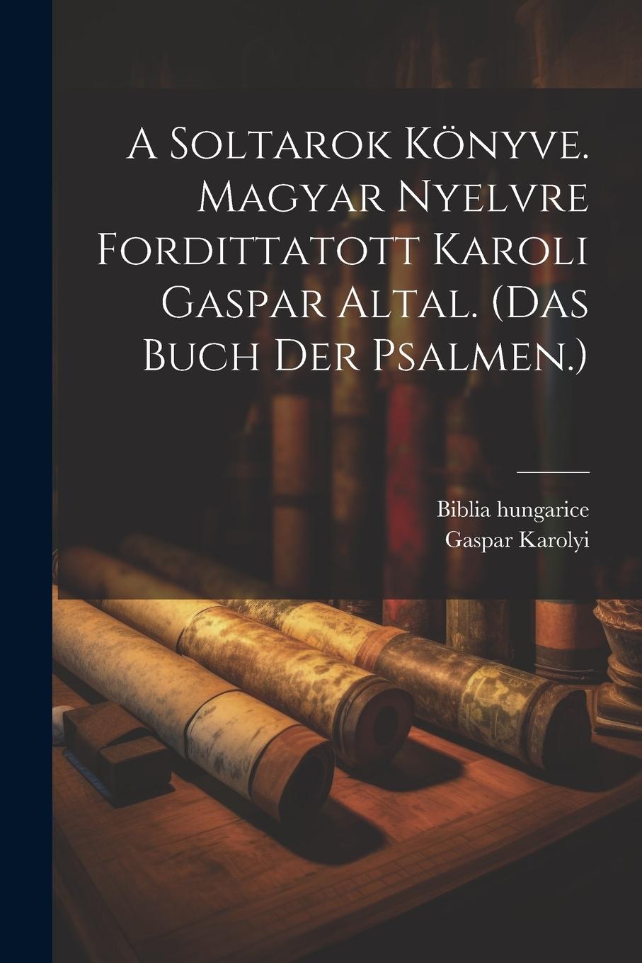 Vorderes Coverbild A Soltarok Könyve. Magyar Nyelvre Fordittatott Karoli Gaspar Altal. (das Buch Der Psalmen.)