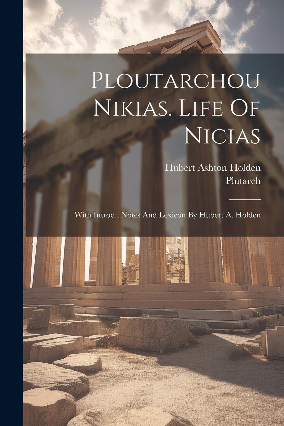 Vorderes Coverbild Ploutarchou Nikias. Life Of Nicias; With Introd., Notes And Lexicon By Hubert A. Holden