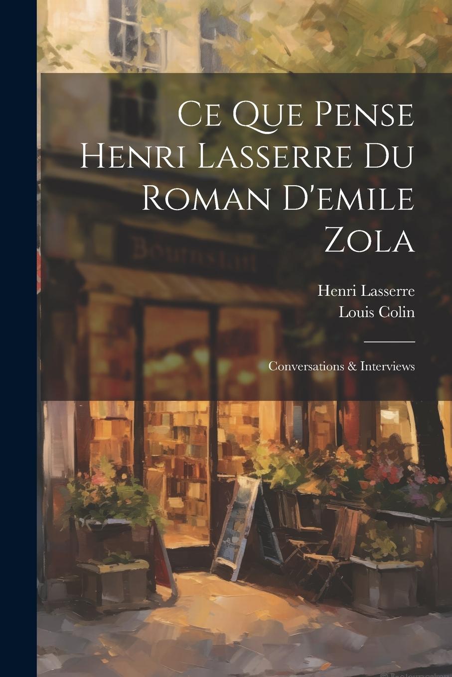 Vorderes Coverbild Ce Que Pense Henri Lasserre Du Roman D'emile Zola: Conversations & Interviews