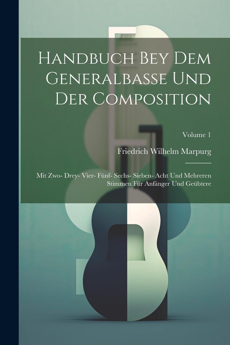 Vorderes Coverbild Handbuch Bey Dem Generalbasse Und Der Composition: Mit Zwo- Drey- Vier- Fünf- Sechs- Sieben- Acht Und Mehreren Stimmen Für Anfänger Und Geübtere; Volu