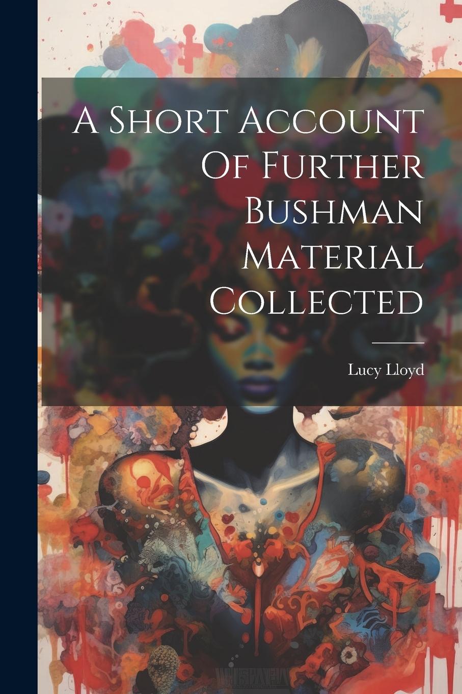 Vorderes Coverbild A Short Account Of Further Bushman Material Collected