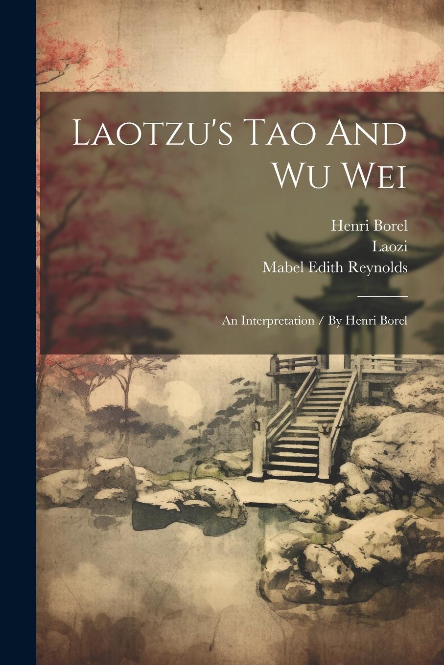 Vorderes Coverbild Laotzu's Tao And Wu Wei: An Interpretation / By Henri Borel