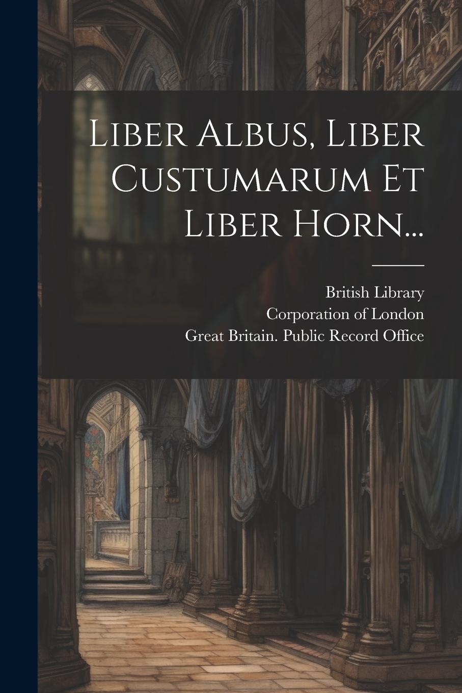 Vorderes Coverbild Liber Albus, Liber Custumarum Et Liber Horn...