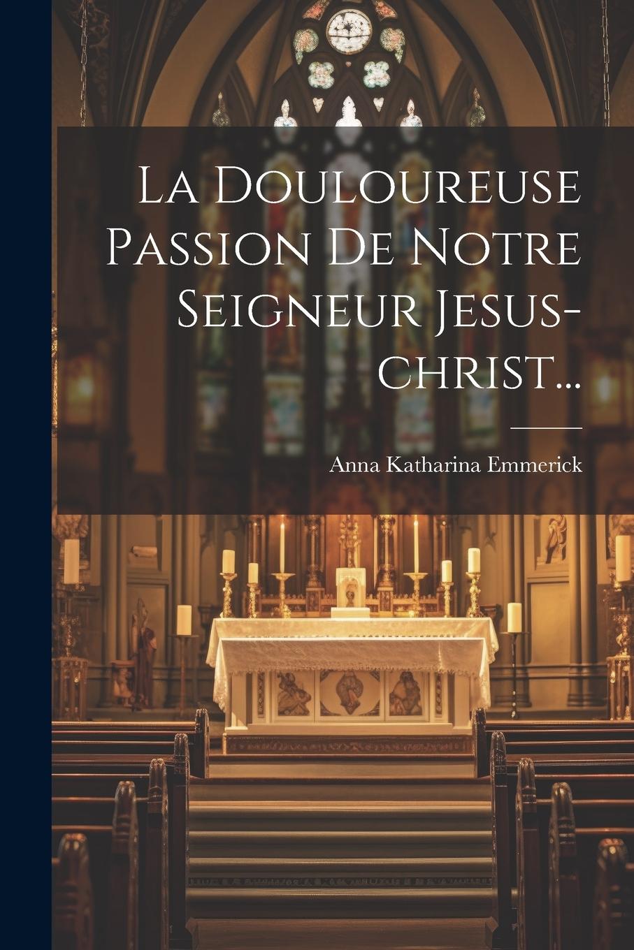 Vorderes Coverbild La Douloureuse Passion De Notre Seigneur Jesus-christ...